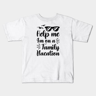 Help me I'm on a family vacation - Funny family trip Kids T-Shirt